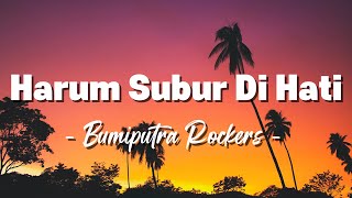 Download lagu Bumi Putra Rockers - Harum Subur Di Hati ( Lagu Lyrics ) mp3