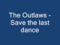 The Outlaws - Save the Last Dance.wmv