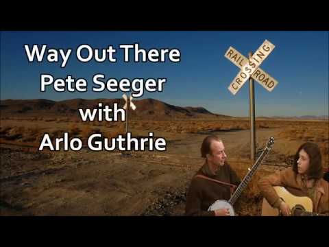 Way Out There Pete Seeger with Arlo Guthrie  with Lyrics