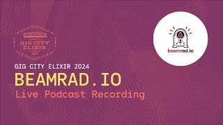 Beamrad.io Podcast [GigCityElixir24] Live From Chattanooga!