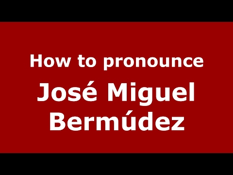 How to pronounce Jose Miguel Bermudez (Spanish/Spanish) - PronounceNames.com