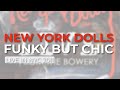 New York Dolls - Funky But Chic (Official Audio)