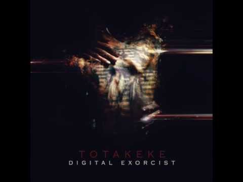 Totakeke -  Digital Exorcism I (It All Seemed Harmless)
