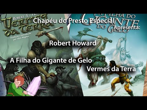 Chapéu do Presto Especial - Robert Howard: A Filha do Gigante de Gelo e Vermes da Terra