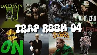 TRAP ROOM 04 (Chiennhatlang, Dangrangto, Obito,...) - Playlist Nhạc Trap VN
