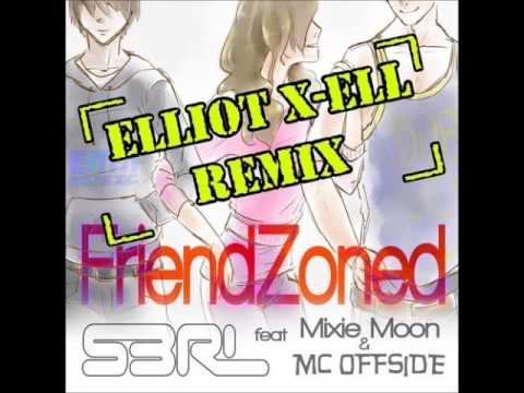 S3RL - Friendzoned (Elliot X Ell Remix)