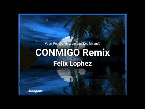 Vaes, Pescao Vivo, Jaydan, Kev Miranda - Conmigo Remix - FELIX LOPHEZ