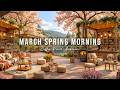 CALM MARCH SPRING MORNING 🌸 OUTDOOR COFFEE SHOP AMBIENCE &AM ..