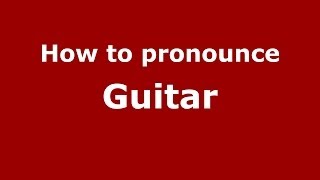 How to pronounce Guitar