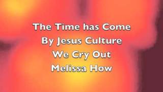 The time has come Jesus Culture