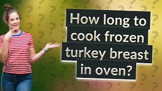 How long to cook frozen turkey breast in oven?