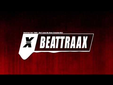 Beattraax feat  Tidbit - Don't Leave Me Alone (Extended Mix) HQ