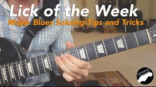 Major Blues Soloing Tips and Tricks - Lick of the Week