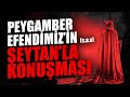 Peygamber Efendimiz'in (sav) Şeytanla Konuşması