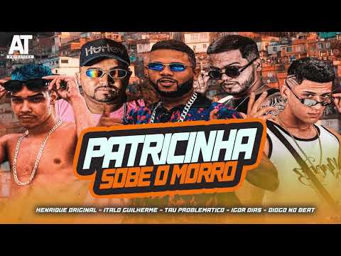 ÍTALO GUILHERME, IGOR DIAS, TAÚ PROBLEMATICO, HENRIQUE ORIGINAL, DIOGO - PATRICINHA SOBE O MORRO