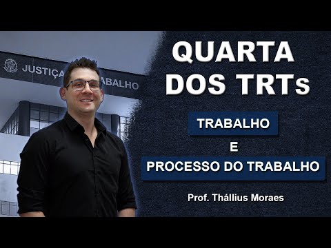 Quarta dos TRTs: Trabalho e Processo do Trabalho - Prof. Thállius Moraes
