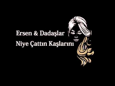 Ersen & Dadaşlar - Niye Çattın Kaşlarını