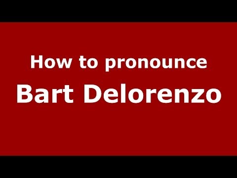 How to pronounce Bart Delorenzo (Italian/Italy)  - PronounceNames.com