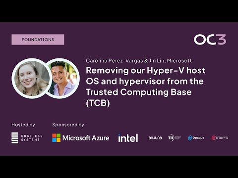 Removing our Hyper-V host OS from the TCB by Carolina Perez-Vargas & Jin Lin | OC3 2023