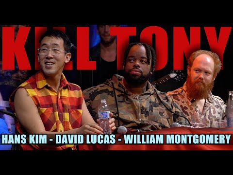 KILL TONY #579 - HANS KIM + WILLIAM MONTGOMERY + DAVID LUCAS