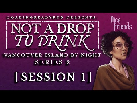 Not A Drop To Drink Series 2 - Session 1 - Vancouver Island By Night || Dice Friends