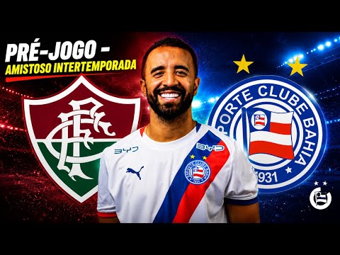🚨AO VIVO | PRÉ-JOGO| - FLUMINENSE X BAHIA - AMISTOSO INTERTEMPORADA