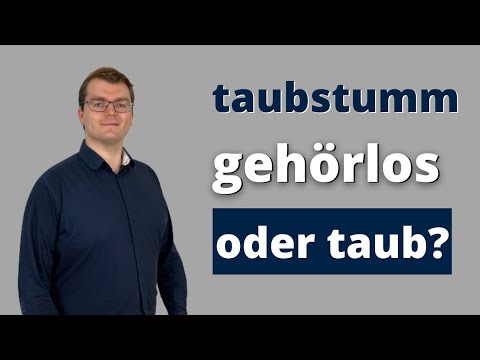 taubstumm, gehörlos oder taub - Was ist richtig?
