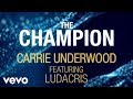 Carrie Underwood - The Champion (Official Lyric Video) ft. Ludacris Carrie Underwood - The Champion (Official Lyric Video) ft. Ludacris