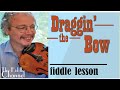 Draggin' the bow (fiddle lesson)