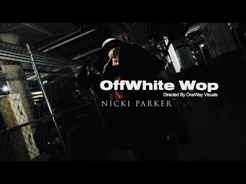 OFFWHITE WOP - NICKI PARKER (dir. by @OneWayVisuals)