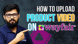 Uploading Wayfair Product Videos From Start to Finish | Easy Guide