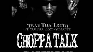 Trae the Truth - Choppa Talk f. Young Jeezy &amp; Yo Gotti