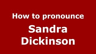 How to pronounce Sandra Dickinson