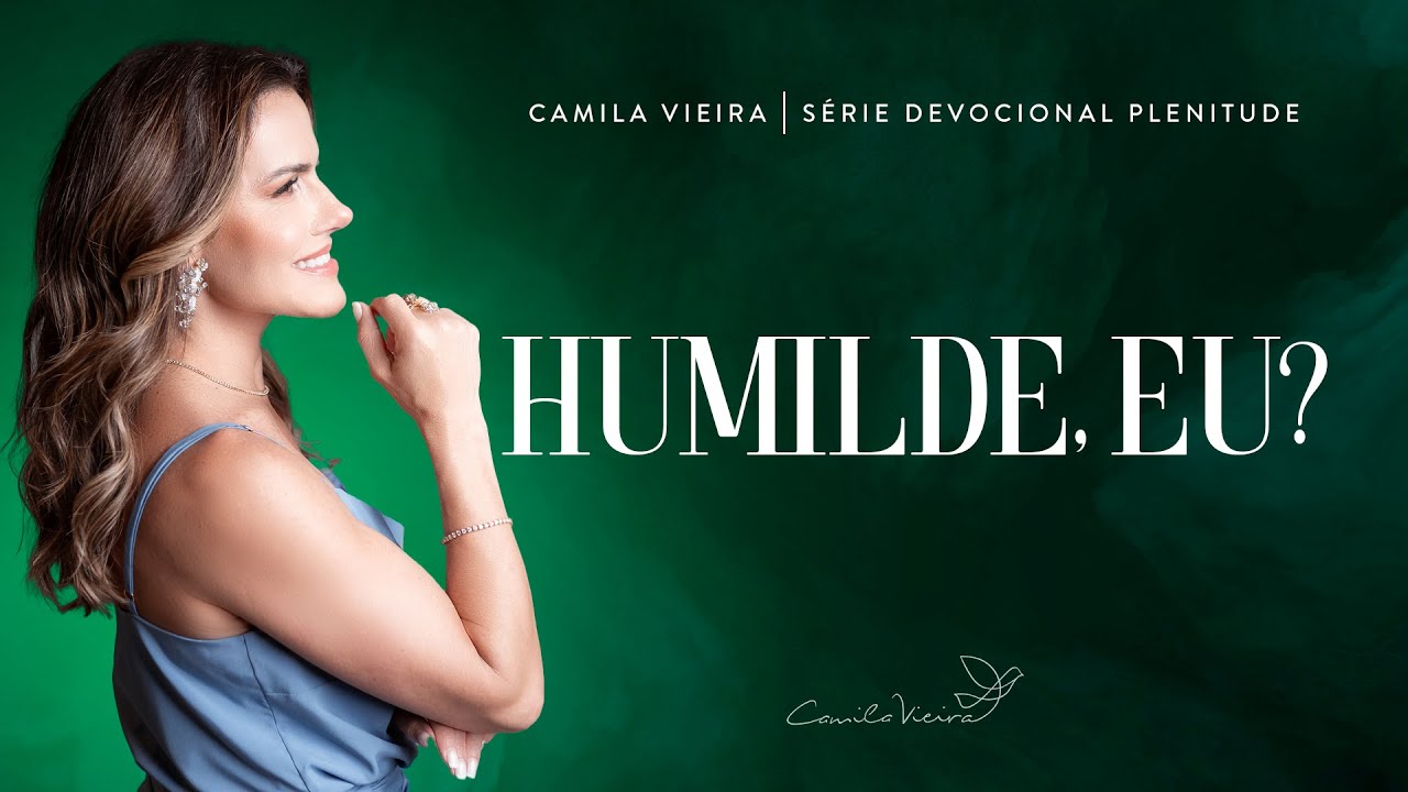 A humildade faz parte da sua vida? | Série Plenitude 19 | Camila Vieira