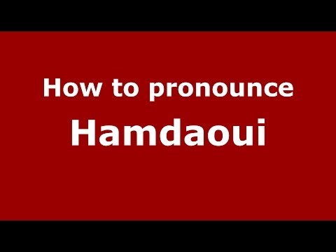 How to pronounce Hamdaoui (Arabic/Morocco) - PronounceNames.com