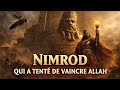 HISTOIRE COMPLÈTE DE NIMROD QUI PRÉTENDAIT ÊTRE UN DIEU CONTRE ALLAH