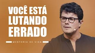 Você está lutando errado | Mentoria de vida | Deive Leonardo