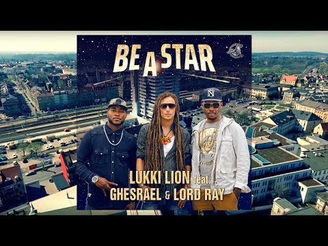 Lukki Lion feat. Ghesrael & Lord Ray - Be A Star (Official Music Video)