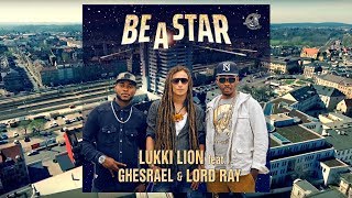 Lukki Lion feat. Ghesrael & Lord Ray - Be A Star (Official Music Video)