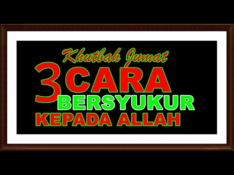 Khutbah Jumat Ada 3 cara bersyukur kepada Allah swt