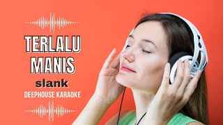 Download lagu DEEPHOUSE KARAOKE - TERLALU MANIS - SLANK mp3