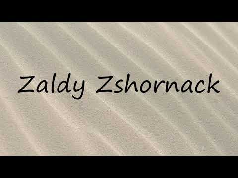 How to Pronounce Zaldy Zshornack?