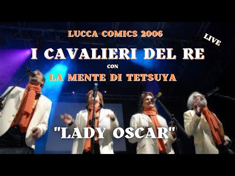 LADY OSCAR - La Mente di Tetsuya & I Cavalieri del Re - Lucca 2006