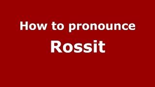 How to pronounce Rossit
