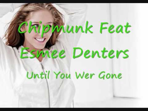 Chipmunk Feat Esmee Denters Until You Were Gone.