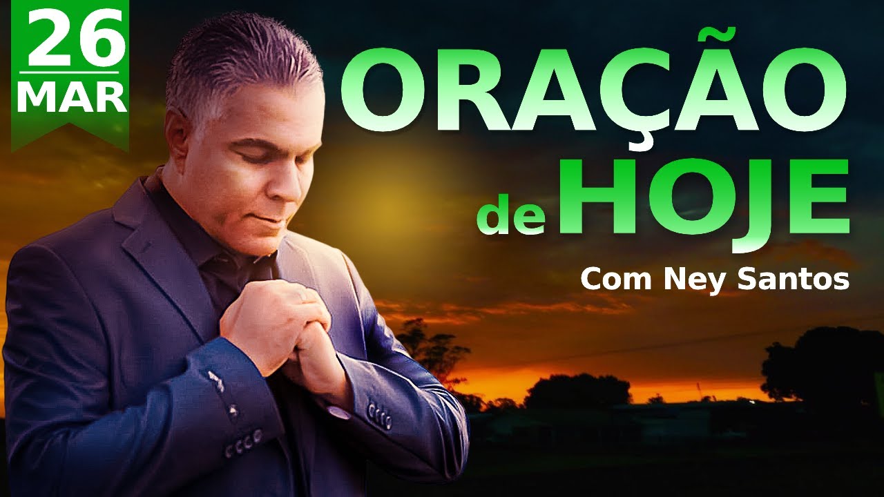 ORAÇÃO DE HOJE 26 DE MARÇO DE 2025 | Ney Santos
