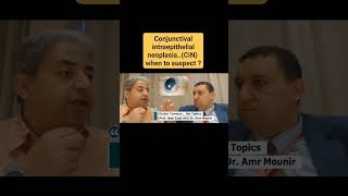 conjunctival intraepithelial neoplasia..when to suspect?  Prof.ihab Saad with Dr. Amr Mounir
