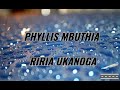 PHYLLIS MBUTHIA RIRIA UKANOGA LYRIC VEDIO