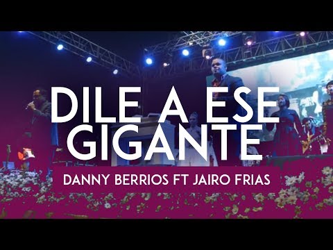 Dile A Ese Gigante (En Vivo) - Danny Berrios Feat. Jairo Frias
