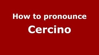 How to pronounce Cercino